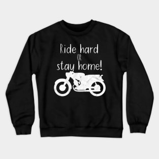 Motorcycle ride hard or stay home Crewneck Sweatshirt